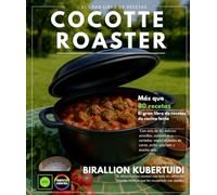 COCOTTE ROASTER: El gran libro de recetas de cocción lenta con más de 80 delicias sencillas, auténticas y variadas: delicias de carne, pollo, pescado y más.