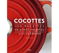 Cocottes - 100 recettes de plats mijotés avec Le Creuset