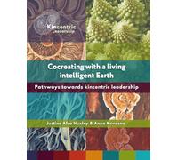 Cocreating with a living, intelligent Earth: Pathways towards kincentric leadership