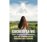 Cocréer sa vie avec les guides de lumière Vers une communication consciente avec l'invisible - Sylvain Didelot - Atlantes Eds - broché - Guide
