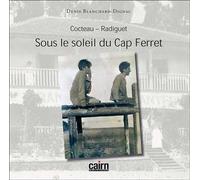 Cocteau, Radiguet - sous le soleil du Cap-Ferret Sous le soleil du Cap Ferret - Denis Blanchard-Dignac - Editions Cairn - broché - Essai