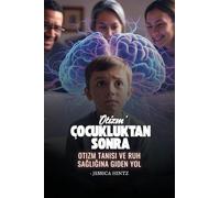 Çocukluktan Sonra 'Otizm': Otizm Tanısı ve Ruh Sağlığına Giden Yol