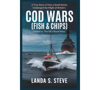 Cod Wars (FISH & CHIPS): Iceland vs. The UK’s Royal Navy: A True Story of How a Small Nation Challenged the Might of Britain’s