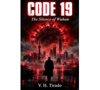 Code 19 - The Silence of Wuhan: A Conspiracy Thriller About the Origin of a Global Pandemic