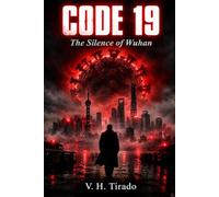 Code 19 - The Silence of Wuhan: A Conspiracy Thriller About the Origin of a Global Pandemic