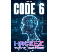 Code 6: Décodez votre profil, libérez votre potentiel, hackez votre personnalité et comprenez les autres.