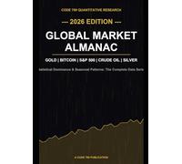 CODE 769 Global Market Almanac 2026: The Complete Statistical Guide: Gold, Bitcoin, S&P 500 & Commodities
