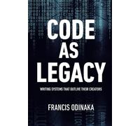 Code as Legacy: Writing Systems That Outlive Their Creators