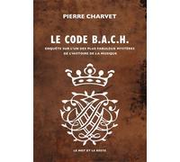 Code B.A.C.H. Enquête sur l'un des plus fabuleux mystères de l'histoire de la musique - Pierre Charvet - Le Mot Et Le Reste - ebook (ePub) - Essai