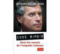 Code Birdie Les derniers secrets de l'affaire Cahuzac - Mathieu Delahousse - Flammarion - broché - Essai