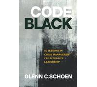 Code Black: 50 Lessons in Crisis Management for Effective Leadership