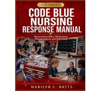 Code Blue Nursing Response Manual: Resuscitation Roles, Medications, Documentation, and Debriefing