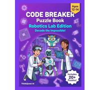 Code Breaker Puzzle Book: Robotics Lab Edition: Decode the Impossible! Advanced Cipher Puzzles for Teens Ages 12-14 - Sensors, Logic Gates & Robot Programming