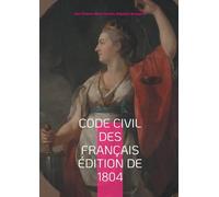 Code civil des Français édition de 1804: Le fondement du droit moderne : analyse du Code Napoléon de 1804
