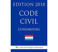 Code Civil du Luxembourg - Edition 2018