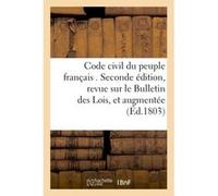 Code civil du peuple français . Seconde édition, revue sur le Bulletin des Lois, et augmentée Collectif (Auteur)