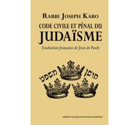 Code civil et pénal du Judaïsme: Traduit en français par Jean de Pauly d'après le חושן משפט de Rabbi Joseph Karo [1896 original edition reprint]