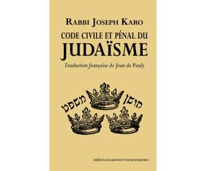Code civil et pénal du Judaïsme: Traduit en français par Jean de Pauly d'après le חושן משפט de Rabbi Joseph Karo [1896 original edition reprint]