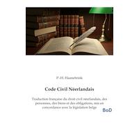 Code Civil Néerlandais: Traduction française du droit civil néerlandais, des personnes, des biens et des obligations, mis en concordance avec la législation belge
