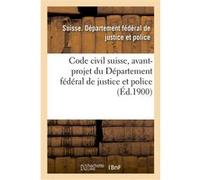 Code civil suisse, avant-projet du Département fédéral de justice et police Suisse (Auteur)