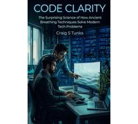 Code Clarity: The Surprising Science of How Ancient Breathing Techniques Solve Modern Tech Problems