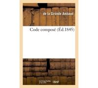 Code composé. 1. Contributions directes sur les patentes. 2. Dimensions et prix du papier timbré 3. Concordance des calendriers républicain et grégorien. 4. Barêmes ou comptes faits - Ambaud - Hachett
