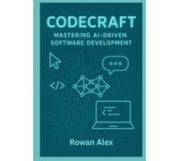 Code Craft: Mastering AI-Driven Software Development: Harnessing Intelligent Tools for Efficient Coding, Debugging, and Deployment