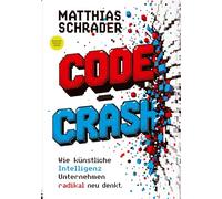 CODE CRASH: Wie künstliche Intelligenz Unternehmen radikal neu denkt.