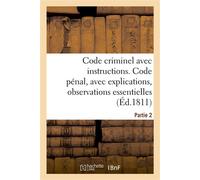 Code criminel avec instructions. Partie 2. Code pénal Avec explications, observations essentielles, instructions pour la facilité de l'exécution - Antoine Pluche - Hachette Bnf - broché - Etude