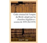 Code criminel de l'empire du Brésil, adopté par les chambres législatives dans la session de 1830 - Victor Foucher - Hachette Bnf - broché - Livre
