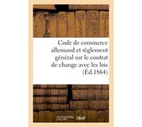 Code de commerce allemand et règlement général sur le contrat de change avec les lois - Victor Foucher - Hachette Bnf - broché - Livre