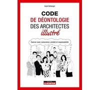 Code De Déontologie Des Architectes Illustré - Exercer Avec Conscience, Probité Et Responsabilité