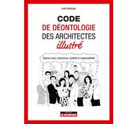 Code de déontologie des architectes illustré Exercer avec conscience, probité et responsabilité - Aude Bellanger - Le Moniteur - broché - Essai