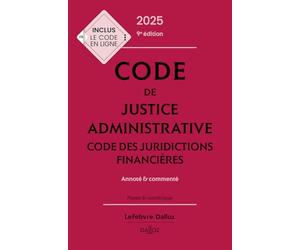 Code de justice administrative - Code des juridictions financières 2025, annoté et commenté. 9e éd.
