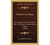Code De La Chasse: Ou Commentaire De La Loi Du Mai 3, 1844 Sur La Police De La Chasse (1844)