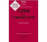 Code de la cybersécurité 2024 annoté et commenté. 2e éd.