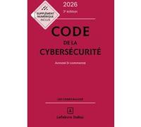 Code de la cybersécurité 2026 annoté et commenté Michel Sejean (Auteur), Warren Azoulay (Auteur), Nicolas Catelan (Auteur), Corinne Thiérache (Auteur), Marc Watin-Augouard (Auteur), Bertrand Brunessen