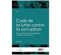 Code De La Lutte Contre La Corruption - Recueil De Textes Internationaux, Européens Et Nationaux