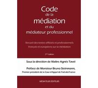 Code de la Médiation et du Médiateur Professionnel : Recueil des textes officiels et professionnels français et européens sur la médiation - 2ème Ed.