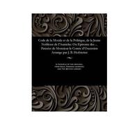 Code De La Morale Et De La Politique, De La Jeune Noblesse De L'autriche: Ou Epitome Des ... Pensées De Monsieur Le Comte D'oxenstirn Arrange Par J. B