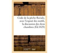 Code de la pêche fluviale, avec l'exposé des motifs, la discussion des deux chambres Et des observations sur les articles - Collectif - Hachette Bnf - broché - Livre