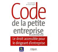 Code de la petite entreprise commenté: Le droit accessible pour le dirigeant d'entreprise