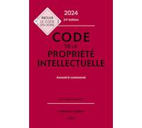 Code de la propriété intellectuelle 2024, Annoté et commenté. 24e éd..