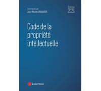 Code de la propriété intellectuelle 2025 - Jean-Michel Bruguière - LexisNexis - relié - Etude