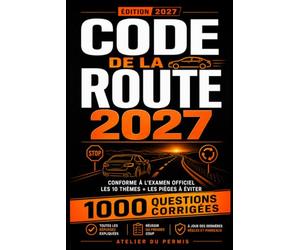 Code de la Route 2027: Le Guide Complet Conforme à l'Examen Officiel - Les 10 Thèmes Expliqués + 1000 Questions Corrigées et les Pièges à Éviter