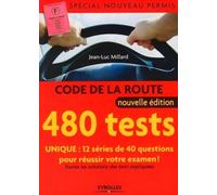 Code de la route - 480 tests - Spécial nouveau permis: Unique : 12 séries de 40 questions pour réussir votre examen - Toutes les solutions des tests expliquées