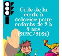 Code de la route à colorier pour les enfants de 2 à 8 ans (2020/2021): Je colorie les panneaux de signalisation et j'observe les mises en situation ... quand je me fait accompagner par les parents