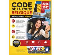Code de la Route Belgique 2026-2027: Préparation au Permis B - Examen Théorique, Questions, Réponses, Signaux & Règles de Circulation