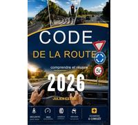 Code de la route comprendre et réussir: Le manuel complet pour réussir le Code de la route