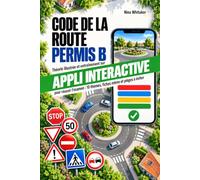 Code de la route permis B: Théorie illustrée et entraînement sur appli interactive pour réussir l'examen : 10 thèmes, fiches mémo et pièges à éviter